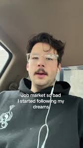 A tiktok user lamenting about the state of the job market and how they started following their dreams instead.